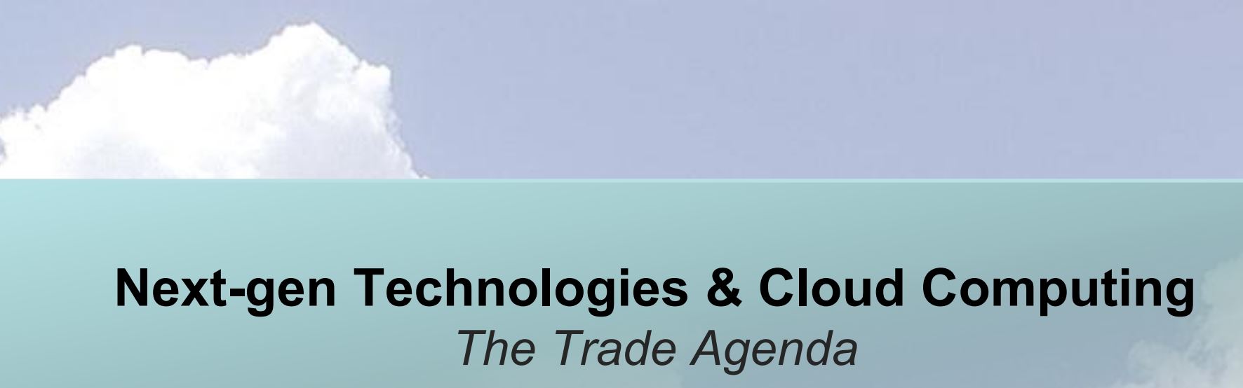 Next-gen Technologies & Cloud Computing: The Trade Agenda