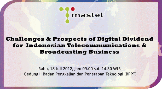 IIC Asia Forum: Challenges & Prospects of Digital Dividend for Indonesian Telecommunications & Broadcasting Business