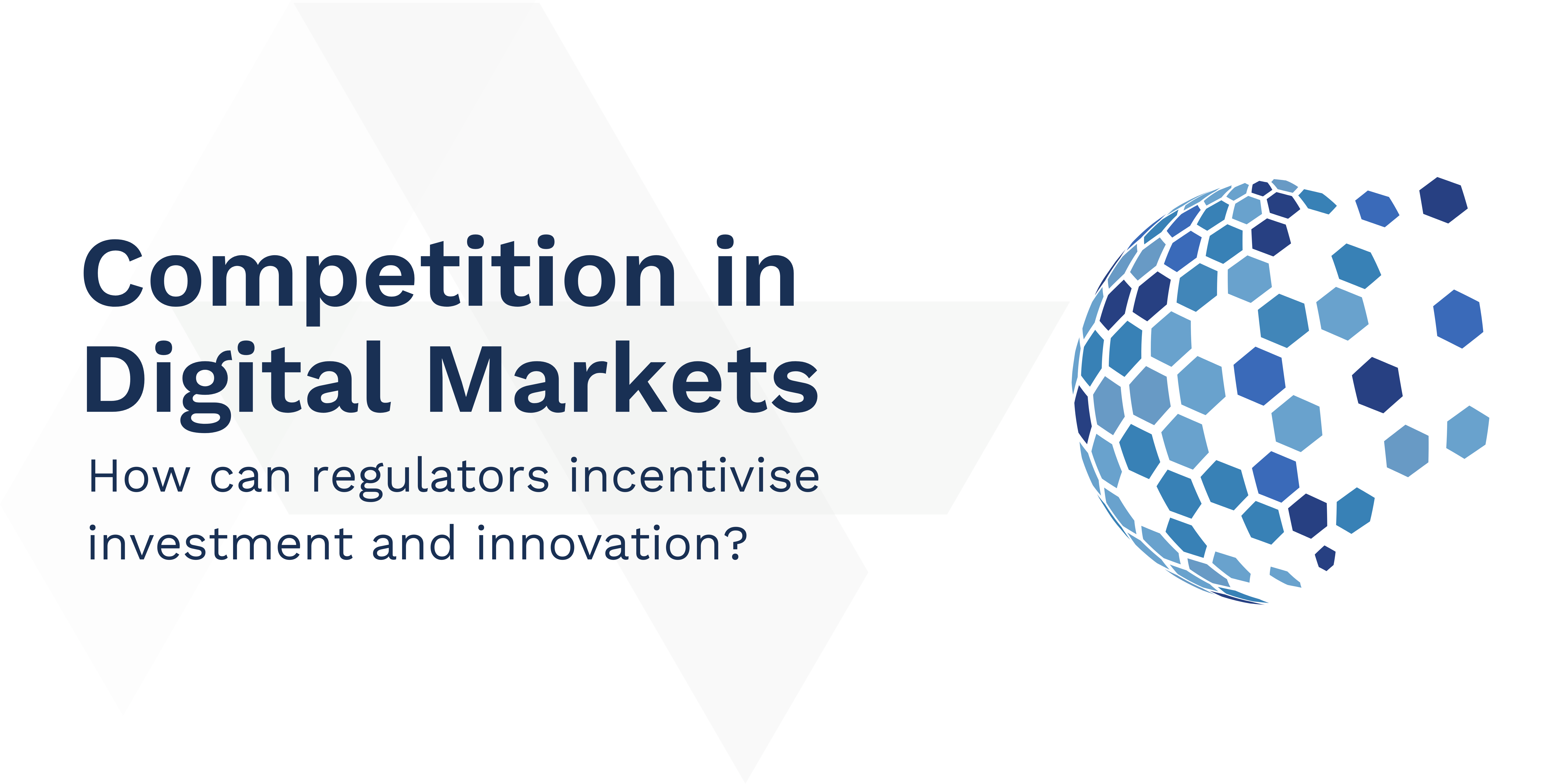 Competition in Digital Markets: How can regulators incentivise investment and innovation?